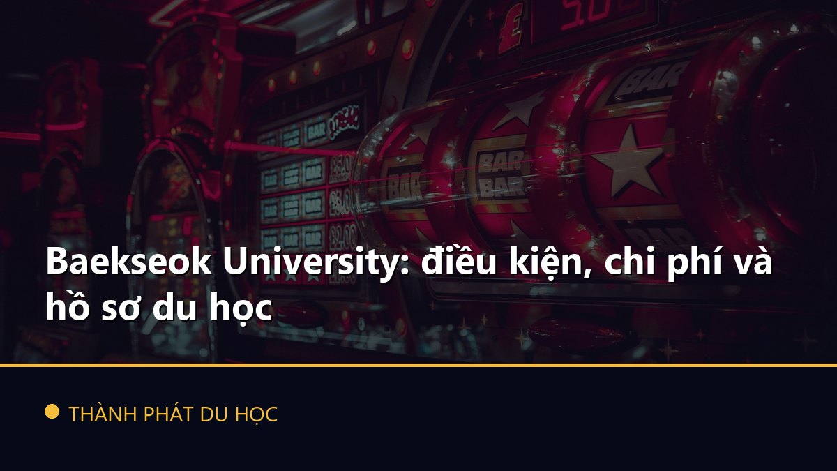 Baekseok University: điều kiện, chi phí và hồ sơ du học