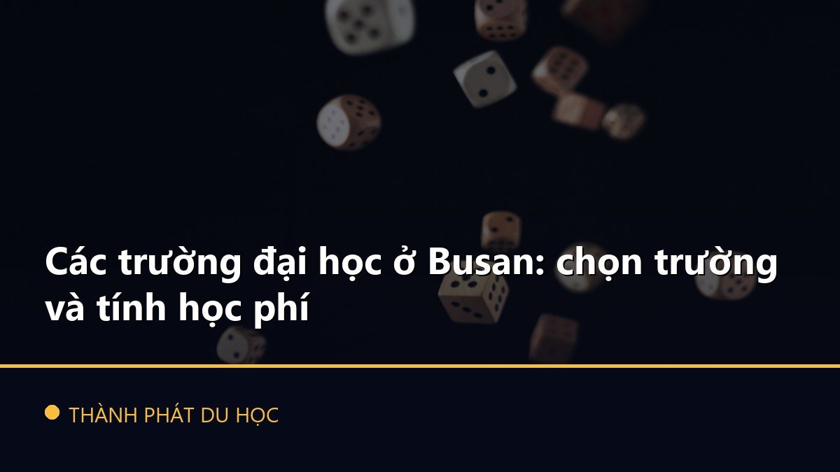 Các trường đại học ở Busan: chọn trường và tính học phí