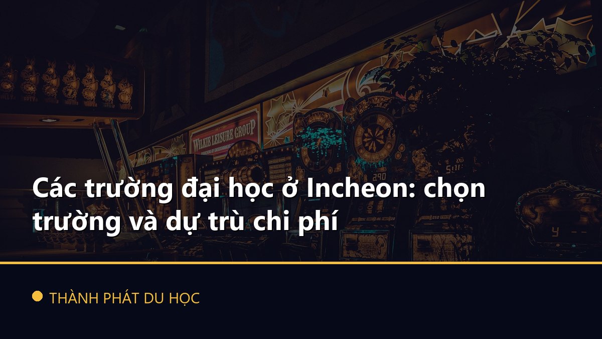 Các trường đại học ở Incheon: chọn trường và dự trù chi phí