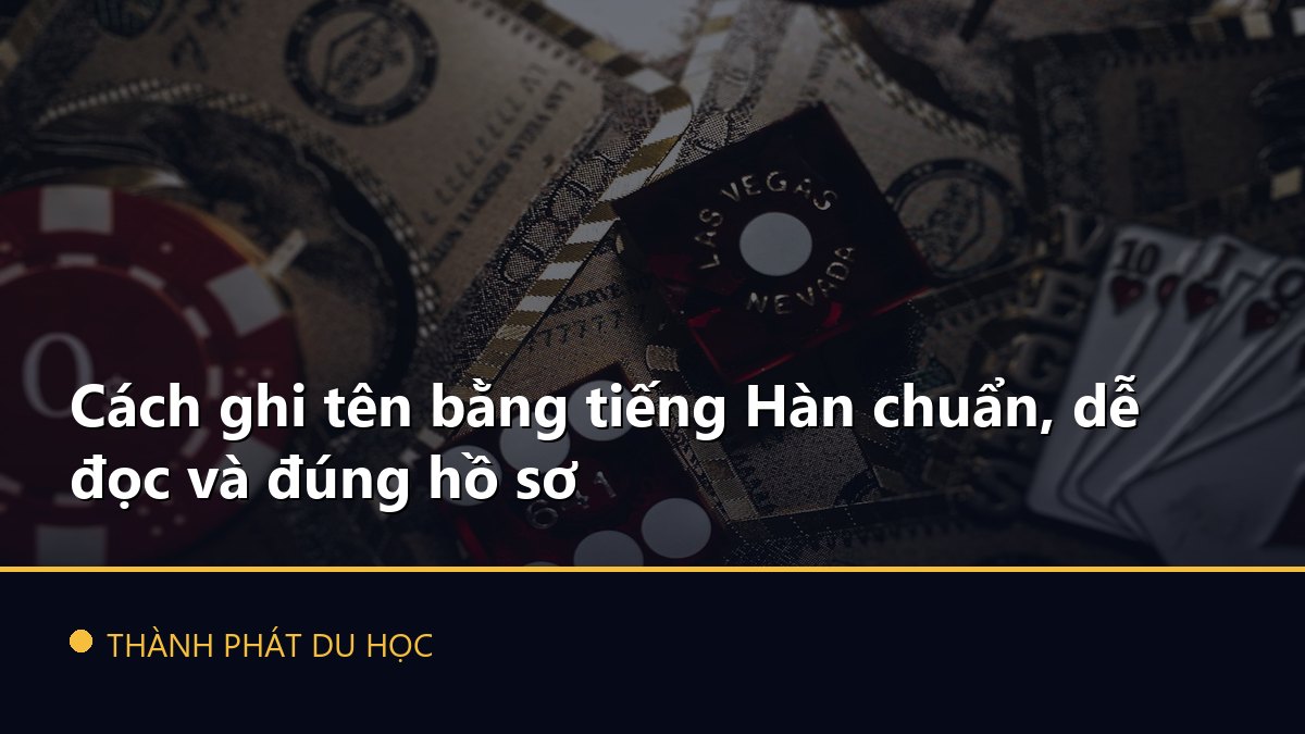 Cách ghi tên bằng tiếng Hàn chuẩn, dễ đọc và đúng hồ sơ
