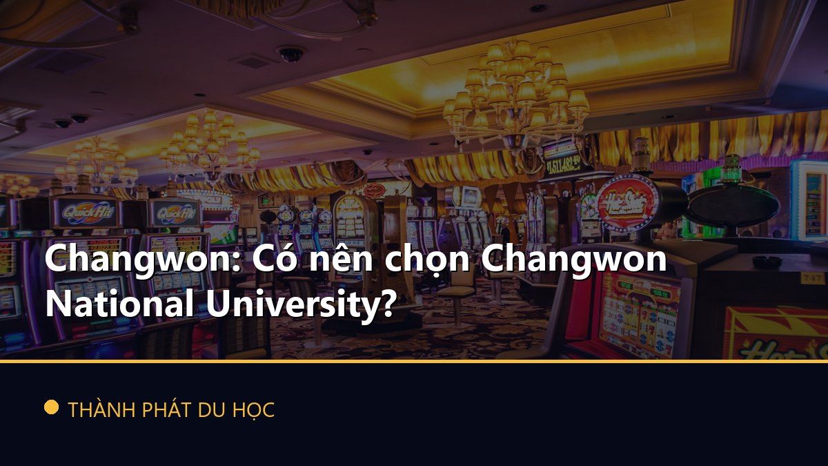 Changwon: Có nên chọn Changwon National University?
