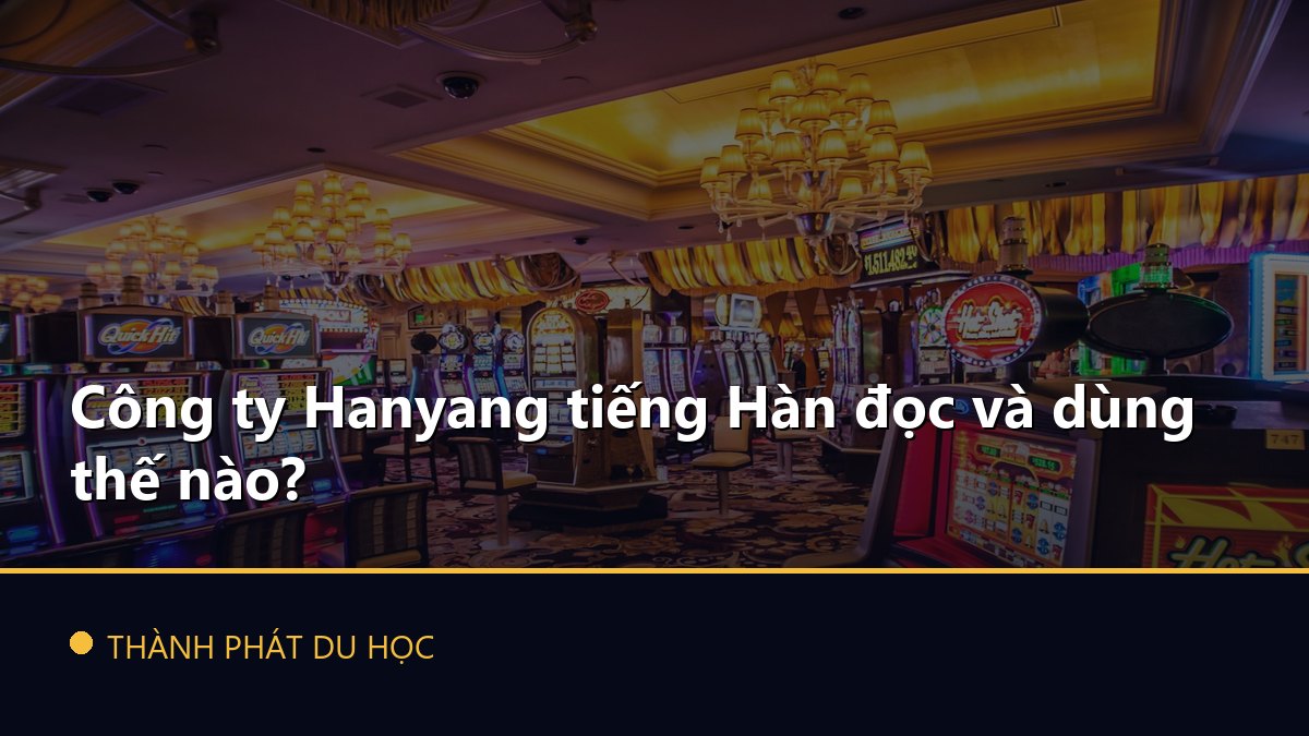 Công ty Hanyang tiếng Hàn đọc và dùng thế nào?