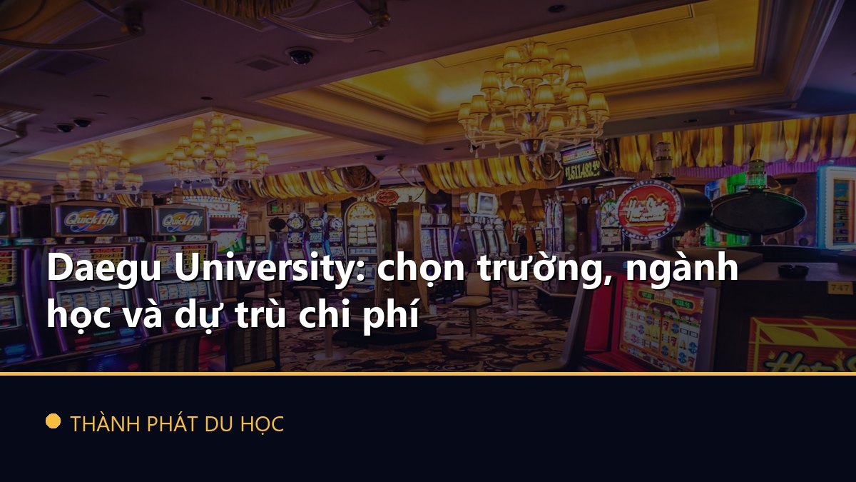 Daegu University: chọn trường, ngành học và dự trù chi phí