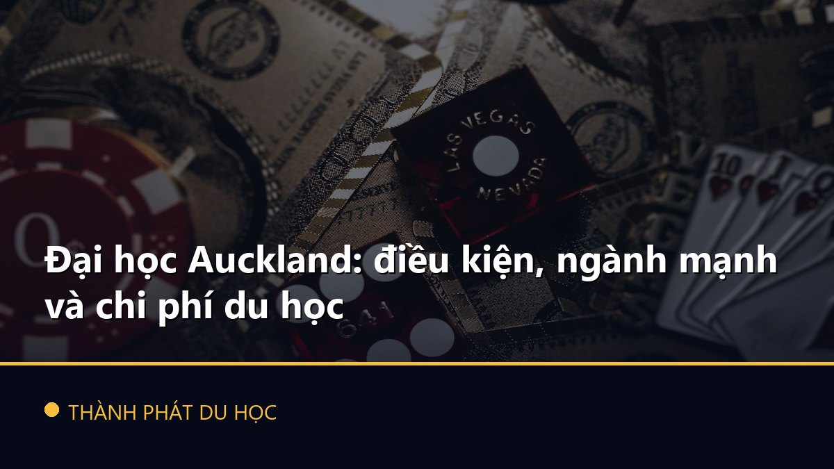 Đại học Auckland: điều kiện, ngành mạnh và chi phí du học