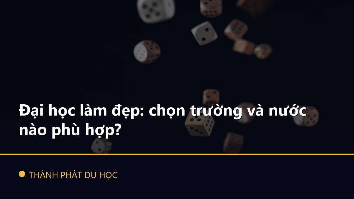 Đại học làm đẹp: chọn trường và nước nào phù hợp?