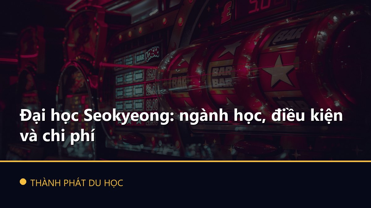 Đại học Seokyeong: ngành học, điều kiện và chi phí