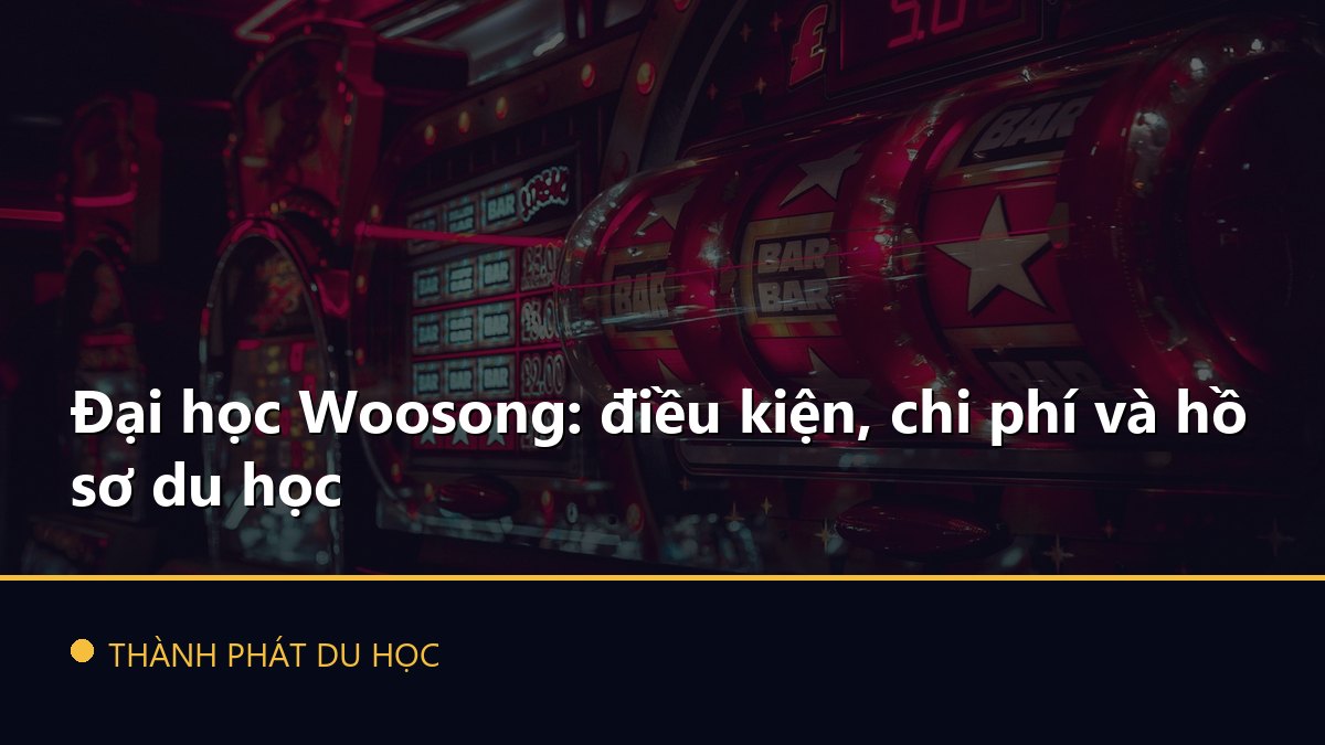 Đại học Woosong: điều kiện, chi phí và hồ sơ du học