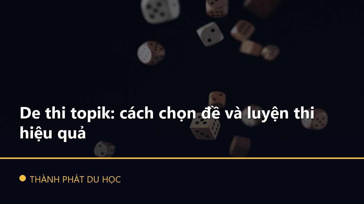 De thi topik: cách chọn đề và luyện thi hiệu quả