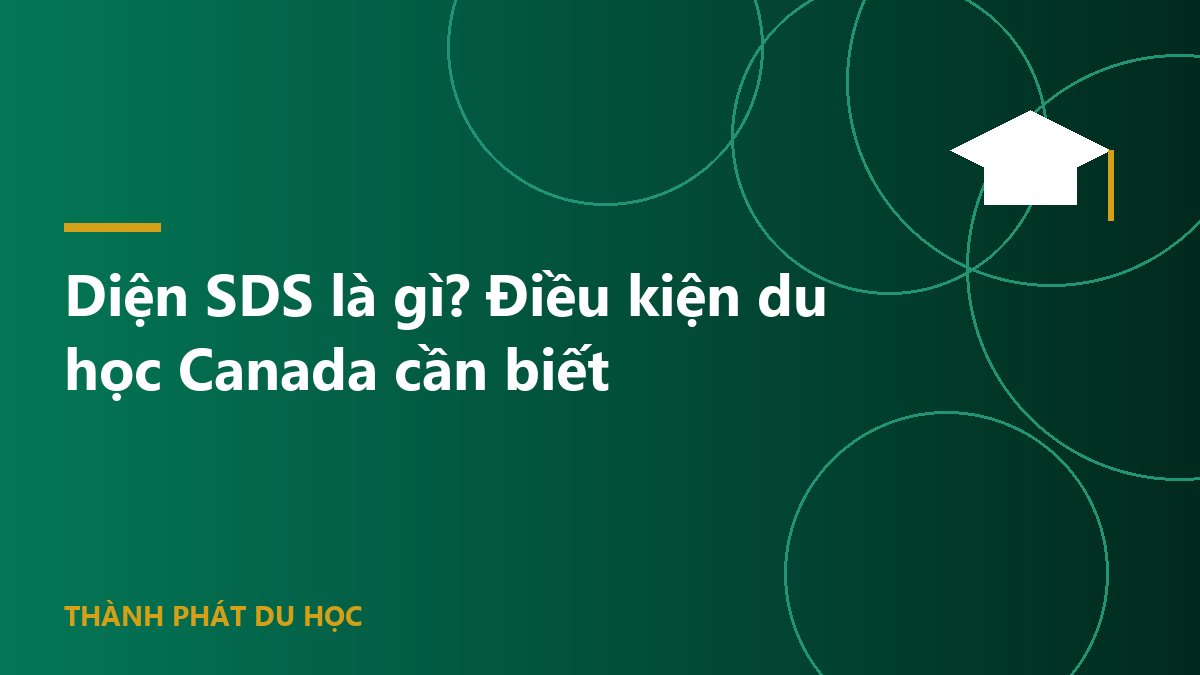 Diện SDS là gì? Điều kiện du học Canada cần biết