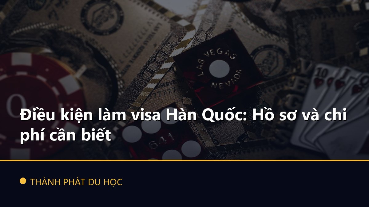 Điều kiện làm visa Hàn Quốc: Hồ sơ và chi phí cần biết