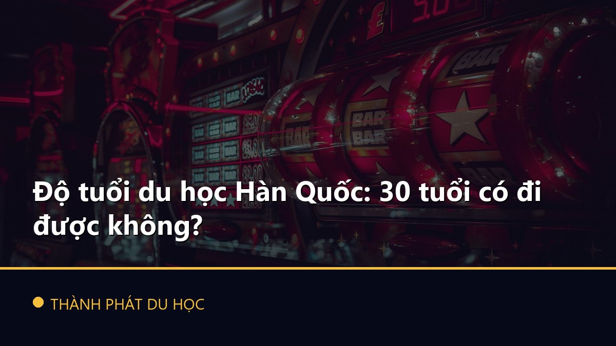 Độ tuổi du học Hàn Quốc: 30 tuổi có đi được không?