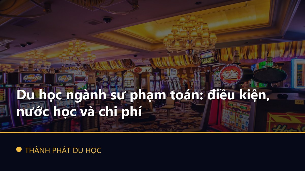 Du học ngành sư phạm toán: điều kiện, nước học và chi phí