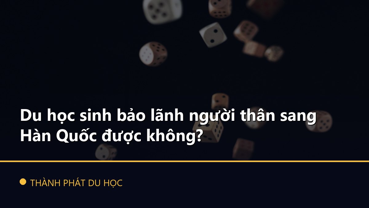 Du học sinh bảo lãnh người thân sang Hàn Quốc được không?