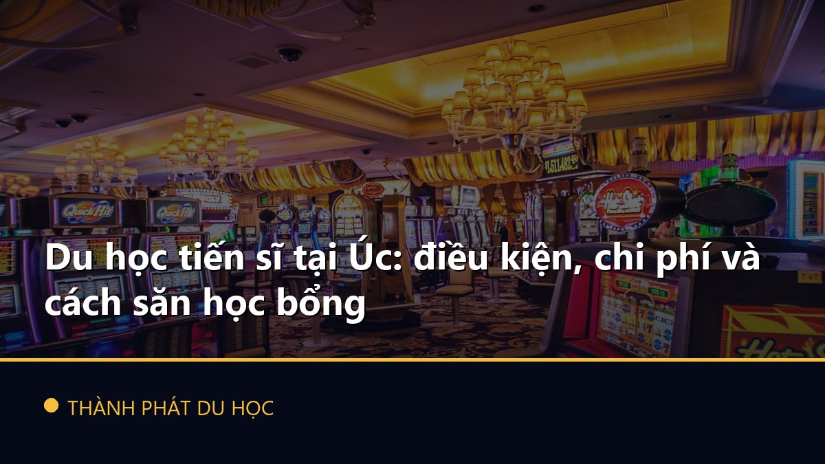 Du học tiến sĩ tại Úc: điều kiện, chi phí và cách săn học bổng