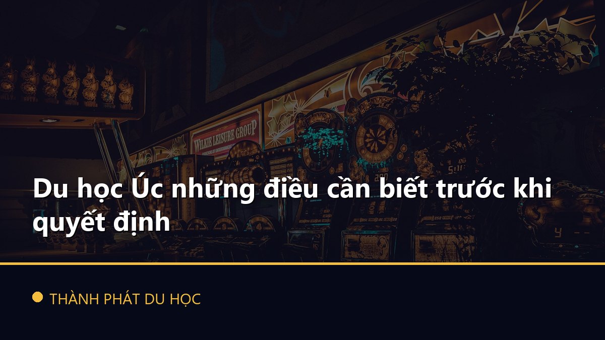 Du học Úc những điều cần biết trước khi quyết định
