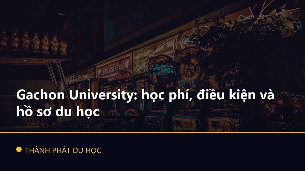 Gachon University: học phí, điều kiện và hồ sơ du học
