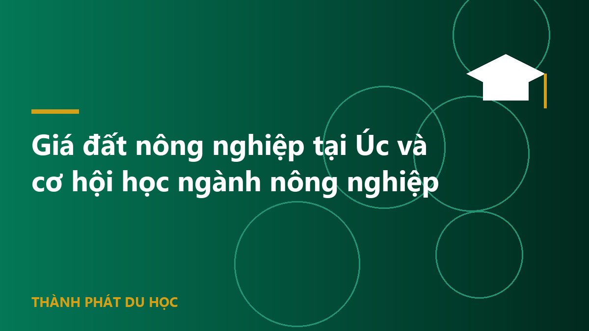 Giá đất nông nghiệp tại Úc và cơ hội học ngành nông nghiệp