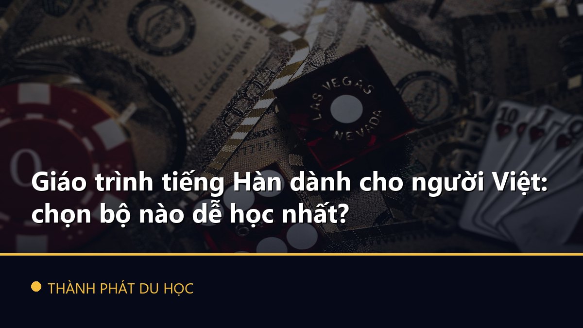 Giáo trình tiếng Hàn dành cho người Việt: chọn bộ nào dễ học nhất?