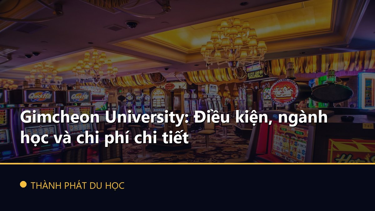 Gimcheon University: Điều kiện, ngành học và chi phí chi tiết