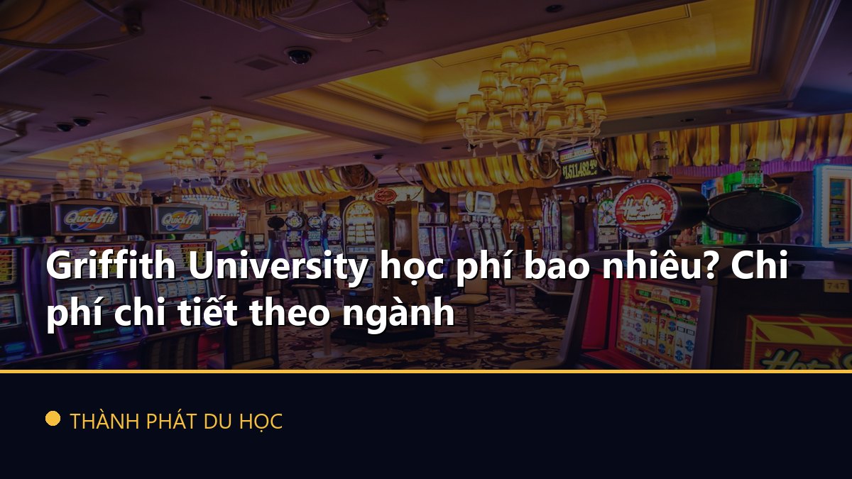 Griffith University học phí bao nhiêu? Chi phí chi tiết theo ngành