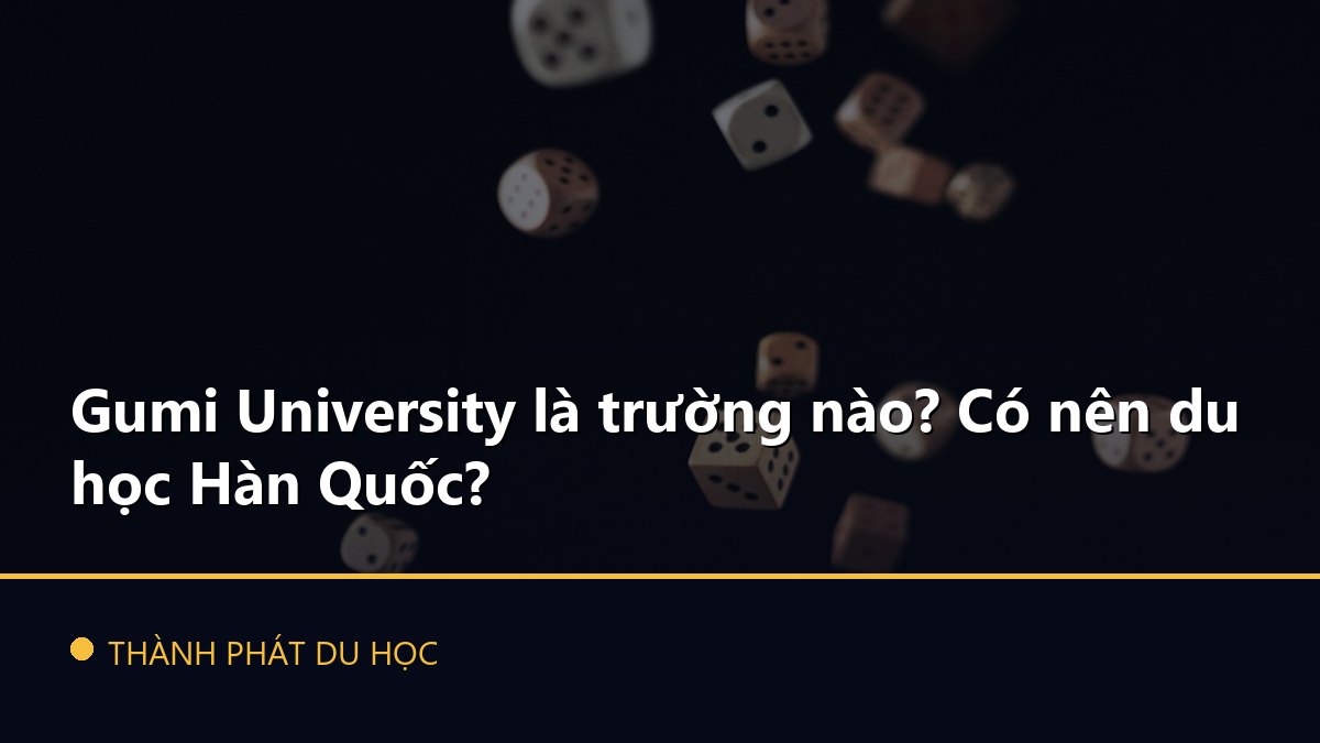 Gumi University là trường nào? Có nên du học Hàn Quốc?