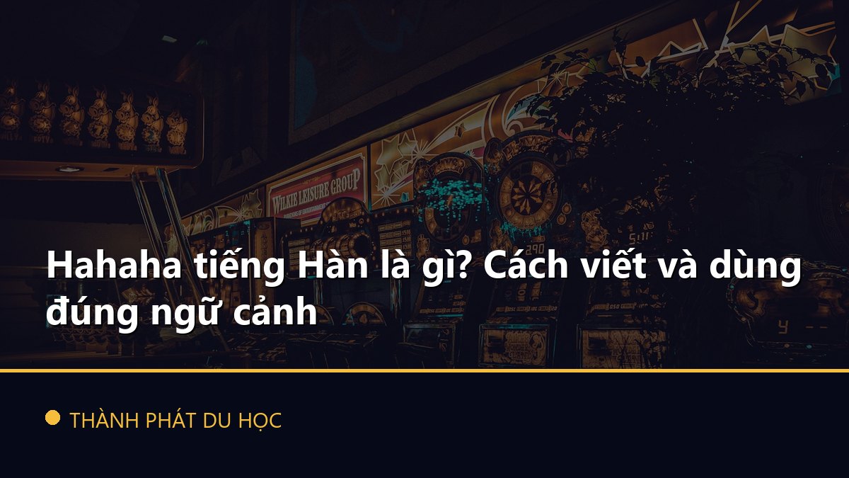 Hahaha tiếng Hàn là gì? Cách viết và dùng đúng ngữ cảnh