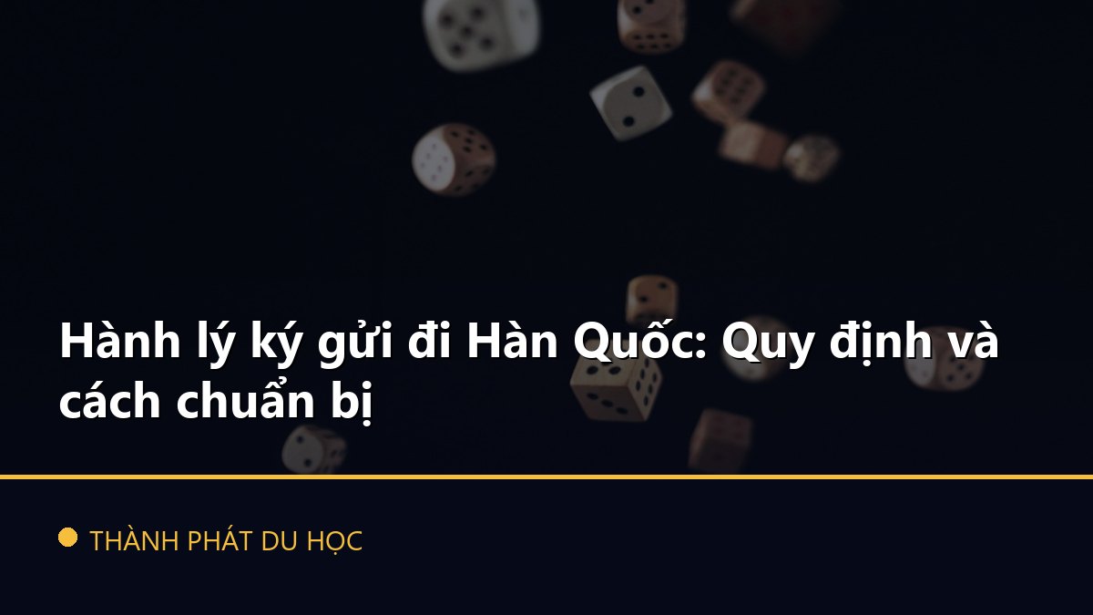 Hành lý ký gửi đi Hàn Quốc: Quy định và cách chuẩn bị