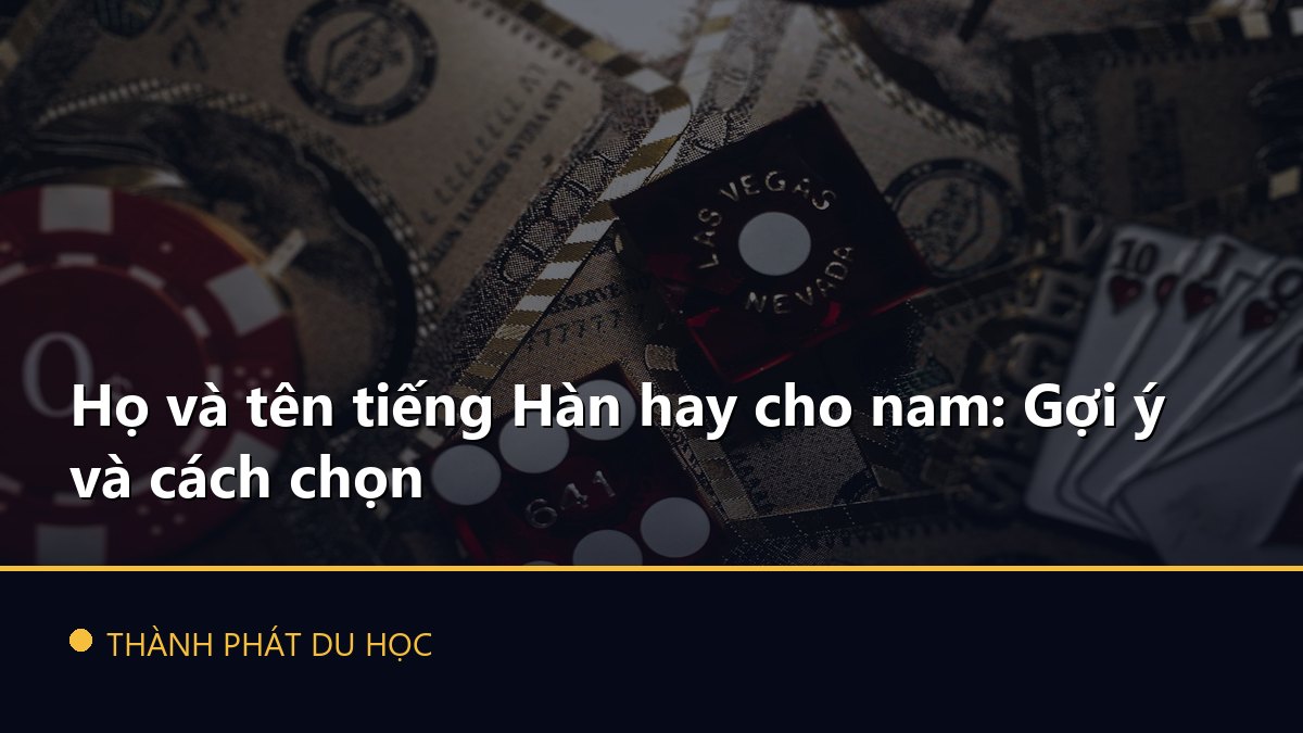 Họ và tên tiếng Hàn hay cho nam: Gợi ý và cách chọn