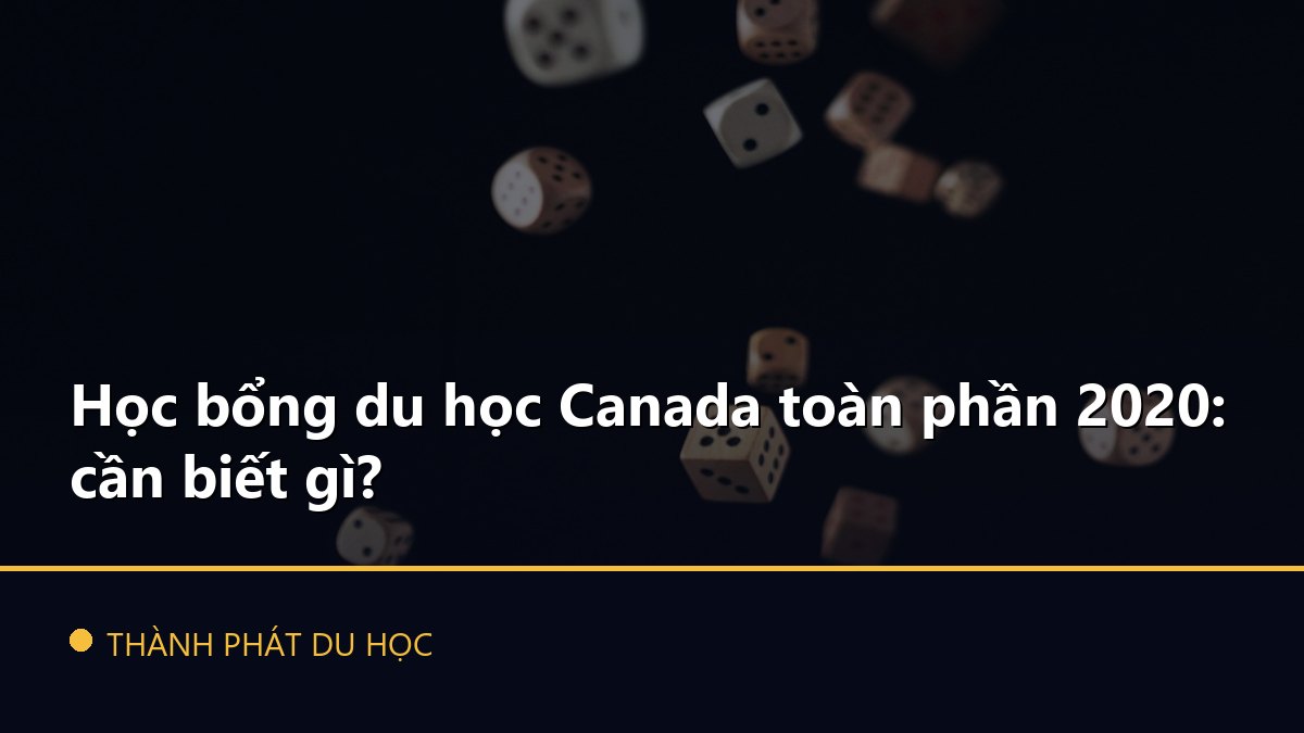 Học bổng du học Canada toàn phần 2020: cần biết gì?
