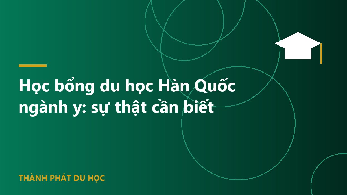 Học bổng du học Hàn Quốc ngành y: sự thật cần biết