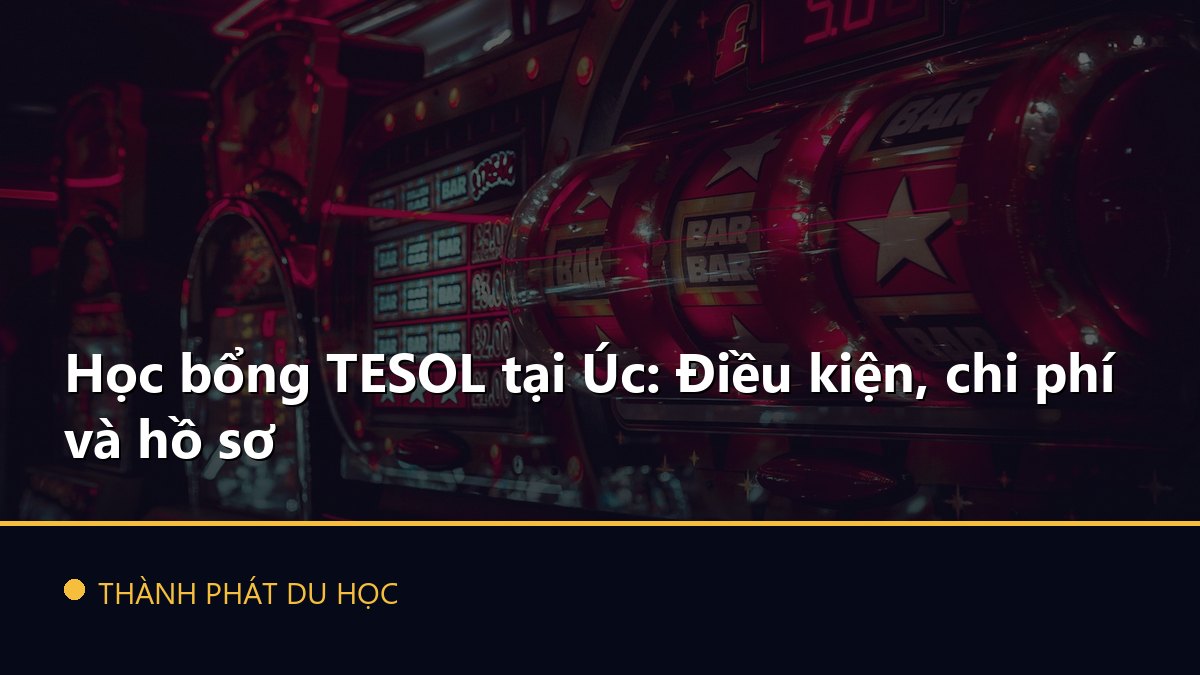 Học bổng TESOL tại Úc: Điều kiện, chi phí và hồ sơ