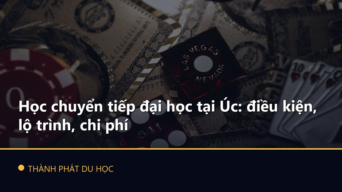Học chuyển tiếp đại học tại Úc: điều kiện, lộ trình, chi phí