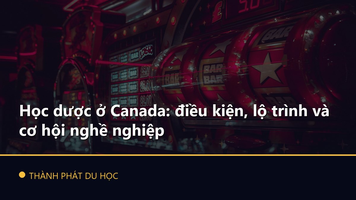 Học dược ở Canada: điều kiện, lộ trình và cơ hội nghề nghiệp