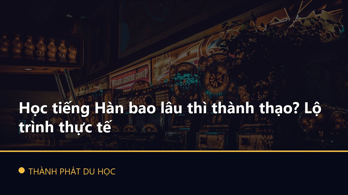 Học tiếng Hàn bao lâu thì thành thạo? Lộ trình thực tế