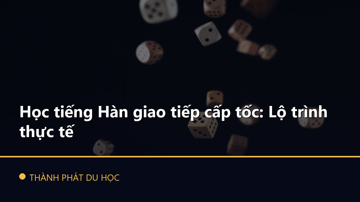 Học tiếng Hàn giao tiếp cấp tốc: Lộ trình thực tế