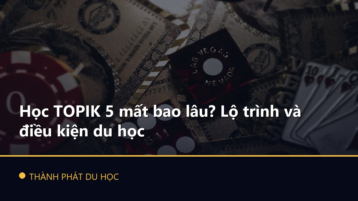 Học TOPIK 5 mất bao lâu? Lộ trình và điều kiện du học