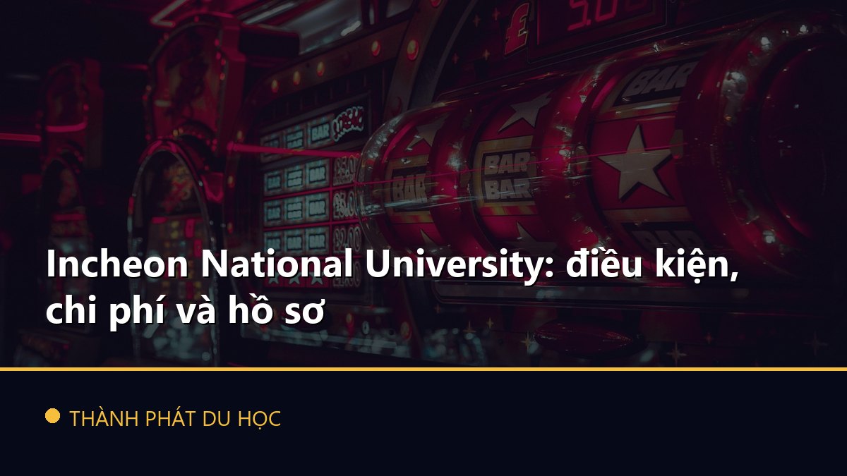Incheon National University: điều kiện, chi phí và hồ sơ