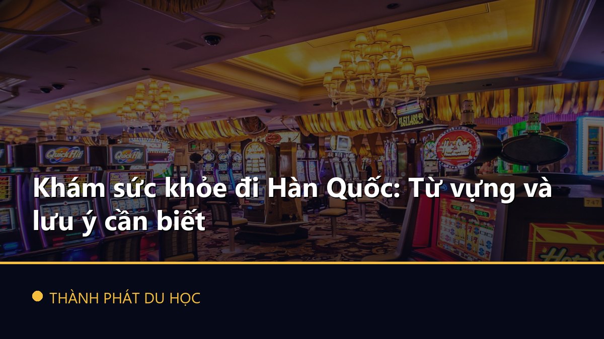 Khám sức khỏe đi Hàn Quốc: Từ vựng và lưu ý cần biết