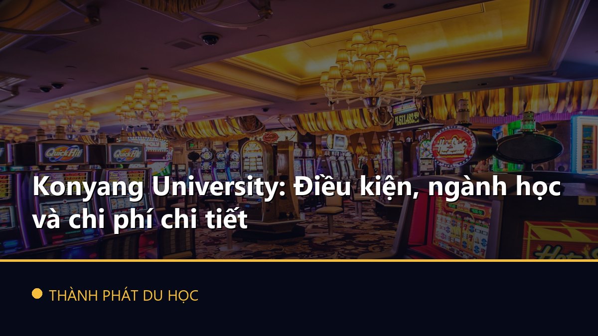 Konyang University: Điều kiện, ngành học và chi phí chi tiết