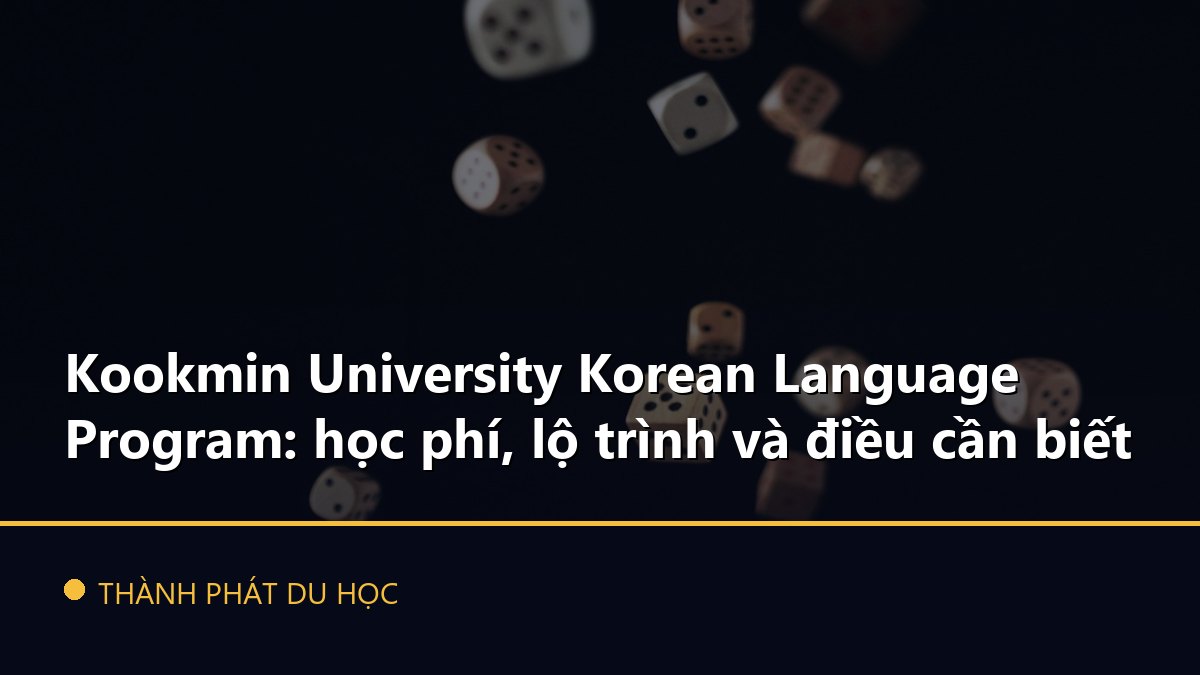 Kookmin University Korean Language Program: học phí, lộ trình và điều cần biết