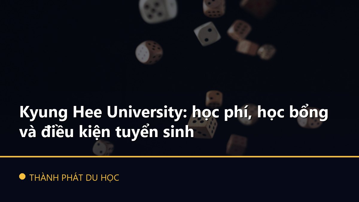 Kyung Hee University: học phí, học bổng và điều kiện tuyển sinh