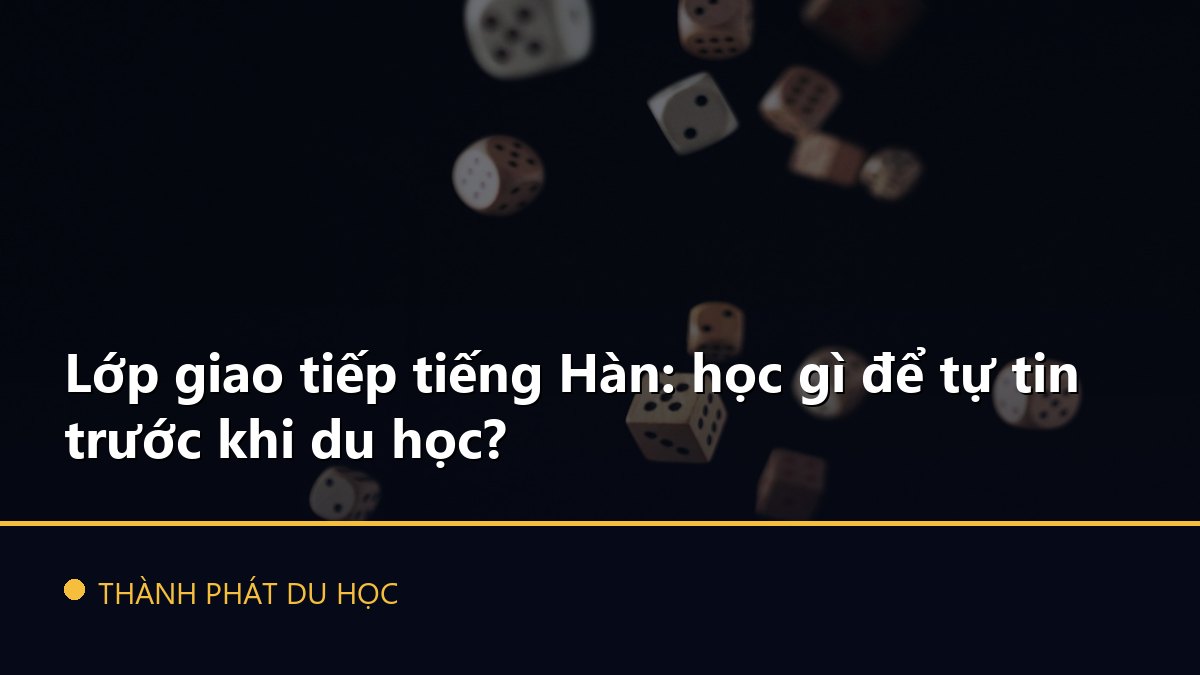 Lớp giao tiếp tiếng Hàn: học gì để tự tin trước khi du học?