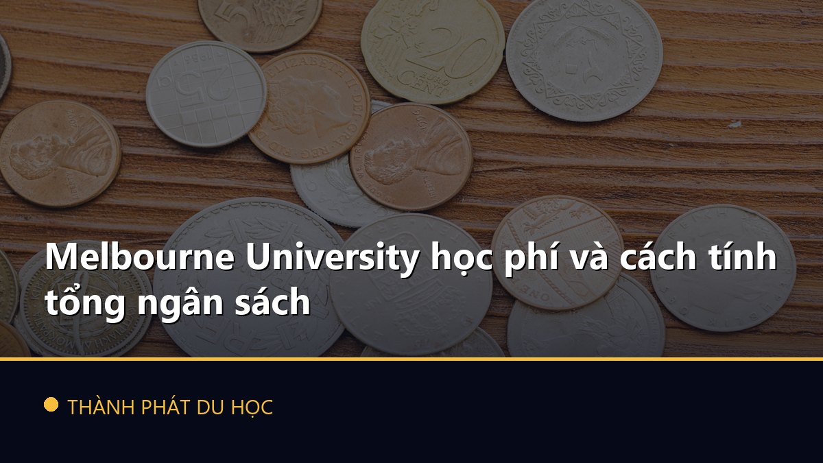 Melbourne University học phí và cách tính tổng ngân sách