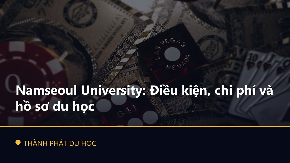 Namseoul University: Điều kiện, chi phí và hồ sơ du học