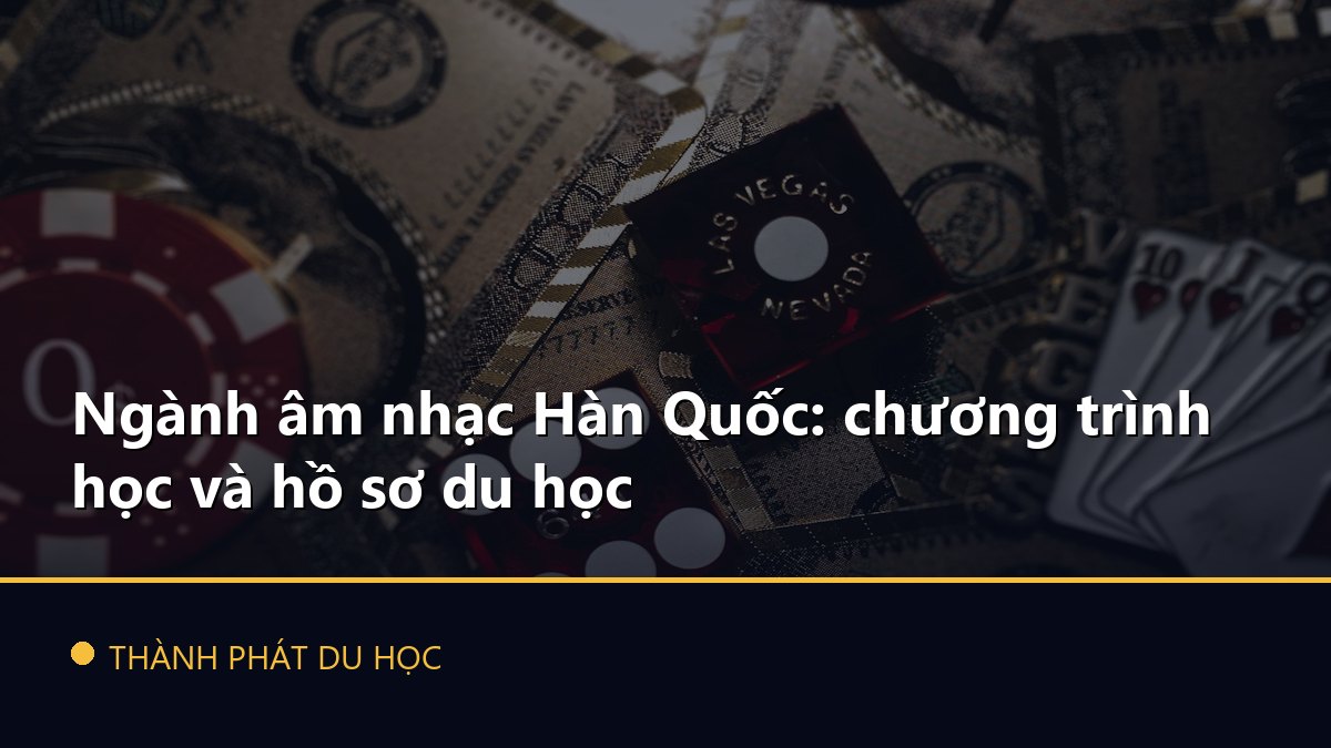 Ngành âm nhạc Hàn Quốc: chương trình học và hồ sơ du học