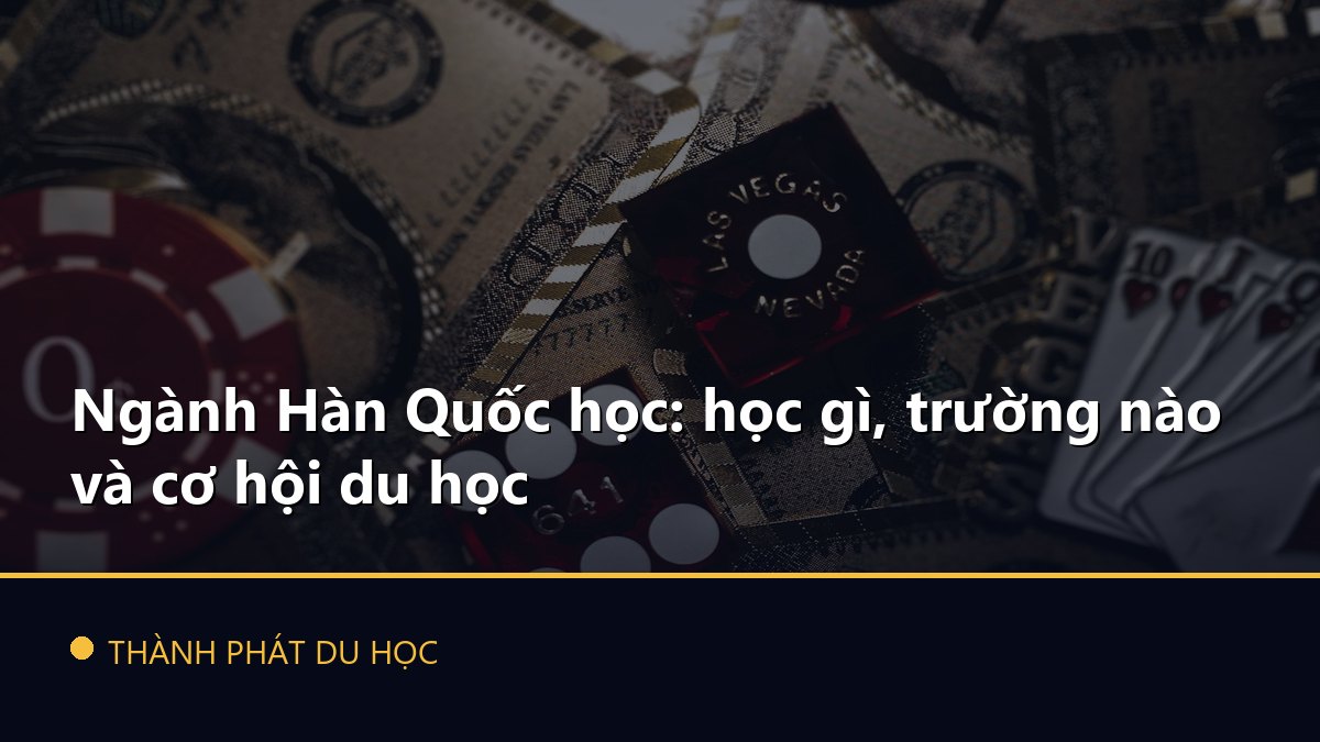 Ngành Hàn Quốc học: học gì, trường nào và cơ hội du học