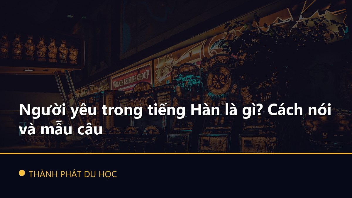 Người yêu trong tiếng Hàn là gì? Cách nói và mẫu câu