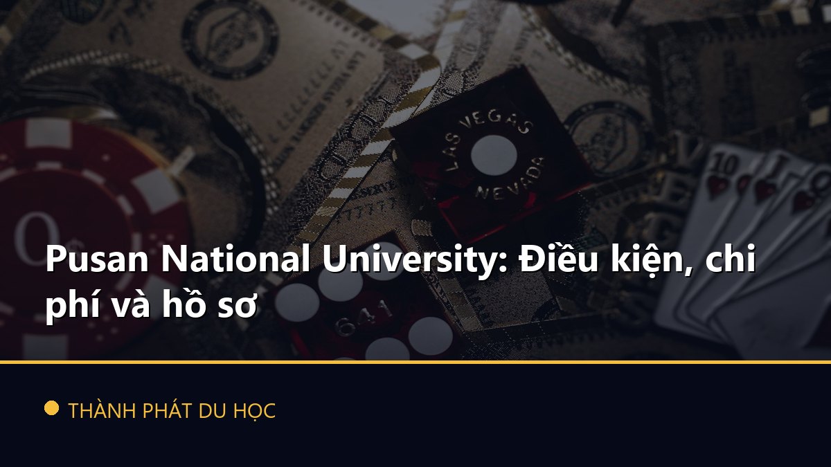 Pusan National University: Điều kiện, chi phí và hồ sơ