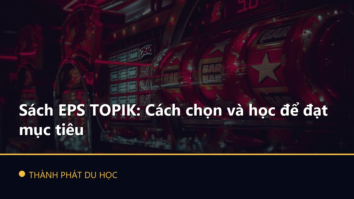 Sách EPS TOPIK: Cách chọn và học để đạt mục tiêu