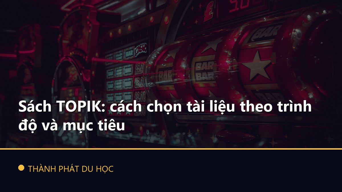 Sách TOPIK: cách chọn tài liệu theo trình độ và mục tiêu